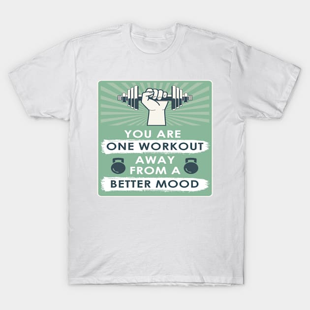 You are one workout away from a better mood Fitness Motivational Quotes T-Shirt by creativeideaz